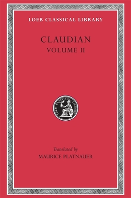On Stilicho's Consulship 2-3. Panegyric on the Sixth Consulship of Honorius. The Gothic War. Shorter Poems. Rape of Proserpina - Claudian, and Platnauer, M. (Translated by)