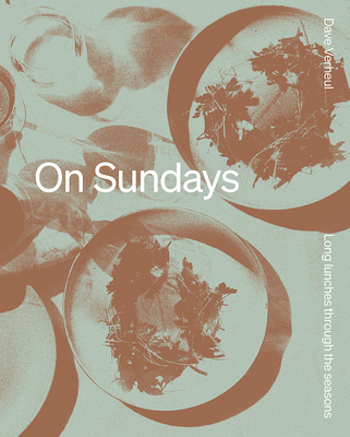 On Sundays: Long Lunches Through the Seasons - Verheul, Dave