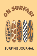 On Surfari with Animal Print Surfboards Surfing Journal: Trendy Jungle Print Surf Blank Notebook to Log All Your Epic Ocean Sessions and Waves. Pages to Store Contacts and Surf Retail Wish Lists for Equipment Essentials Such as Wax Fins and More