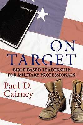 On Target: Bible-Based Leadership for Military Professionals - Cairney, Paul D