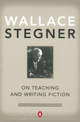 On Teaching and Writing Fiction - Stegner, Wallace, and Stegner, Lynn (Foreword by)