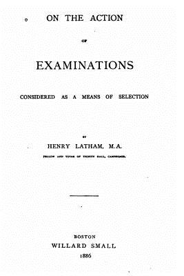 On the action of examinations considered as a means of selection - Latham, Henry