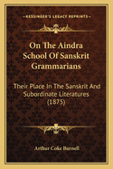 On the Aindra School of Sanskrit Grammarians: Their Place in the Sanskrit and Subordinate Literatures (1875)