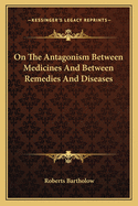On The Antagonism Between Medicines And Between Remedies And Diseases