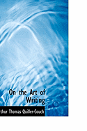 On the Art of Writing - Quiller-Couch, Arthur, Sir