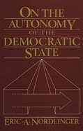 On the Autonomy of the Democratic State on the Autonomy of the Democratic State