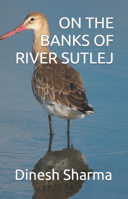 On the Banks of River Sutlej - Sharma, Dinesh Kumar