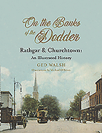 On The Banks of the Dodder: Rathgar & Churchtown: An Illustrated History