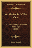 On The Banks Of The Ouse: Or Life In Olney A Hundred Years Ago (1888)