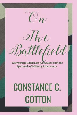 On The Battlefield: Overcoming Challenges Associated with the Aftermath of Military Experiences - Speaks, Betty Burroughs (Foreword by), and Edwards, Angela R (Editor), and Brill, May (Contributions by)