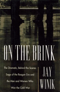 On the Brink: The Dramatic Saga of How the Reagan Administration Changed the Course of History and Won the Cold Wa - Winik, Jay