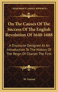 On the Causes of the Success of the English Revolution of 1640-1688: A Discourse Designed as an Int