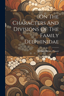 On The Characters And Divisions Of The Family Delphinidae