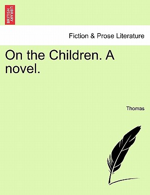 On the Children. a Novel. - Thomas, Frederic