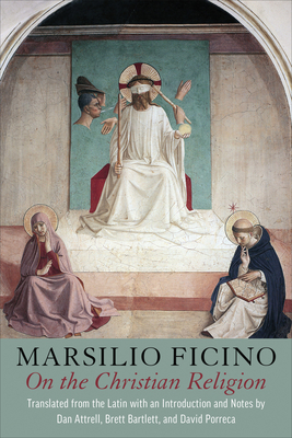 On the Christian Religion - Ficino, Marsilio, and Attrell, Dan (Introduction by), and Bartlett, Brett (Introduction by)