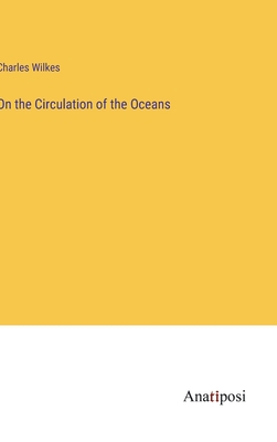 On the Circulation of the Oceans - Wilkes, Charles