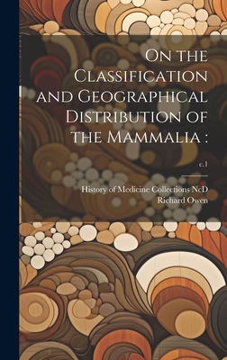 On the Classification and Geographical Distribution of the Mammalia: ; c.1 - Owen, Richard 1804-1892, and History of Medicine Collections (Duke (Creator)