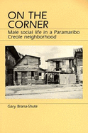 On the corner : male social life in a Paramaribo Creole neighborhood - Brana-Shute, Gary