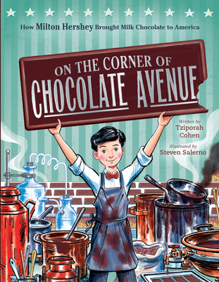 On the Corner of Chocolate Avenue: How Milton Hershey Brought Milk Chocolate to America - Cohen, Tziporah, and Salerno, Steven