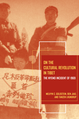 On the Cultural Revolution in Tibet: The Nyemo Incident of 1969 - Goldstein, Melvyn C, and Jiao, Ben, and Lhundrup, Tanzen