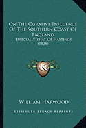 On The Curative Influence Of The Southern Coast Of England: Especially That Of Hastings (1828)