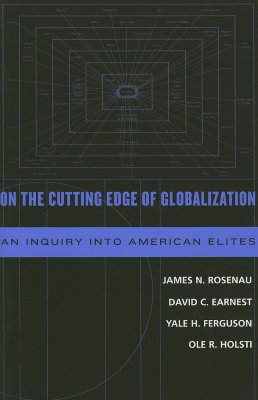 On the Cutting Edge of Globalization: An Inquiry Into American Elites - Rosenau, James N, and Earnest, David C, and Ferguson, Yale