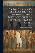 On The Decrease Of The Level Of The Nile, And On Egyptian Fortification. From The 'trans., Roy. Soc. Of Lit.'