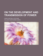 On the Development and Transmission of Power: From Central Stations