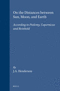On the Distances Between Sun, Moon, and Earth: According to Ptolemy, Copernicus and Reinhold