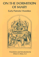 On the Dormition of Mary: Early Patristic Homilies - Daley, Brian E (Translated by)