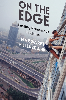 On the Edge: Feeling Precarious in China - Hillenbrand, Margaret