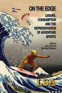 On the Edge: Leisure, Consumption and the Representation of Adventure Sports - Ormrod, Joan (Editor), and Wheaton, Belinda (Editor)