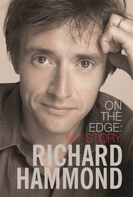 On the Edge: My Story - Hammond, Richard, and Hammond, Mindy