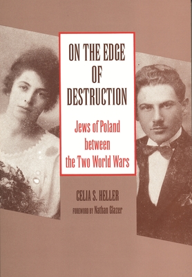 On the Edge of Destruction: Jews of Poland between the Two World Wars - Heller, Celia S, and Glazer, Nathan (Foreword by)