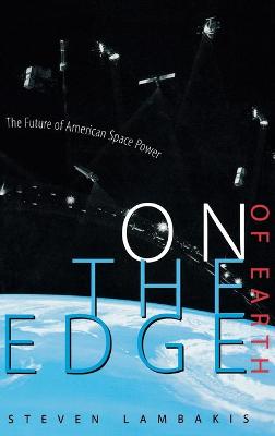 On the Edge of Earth: The Future of American Space Power - Lambakis, Steven