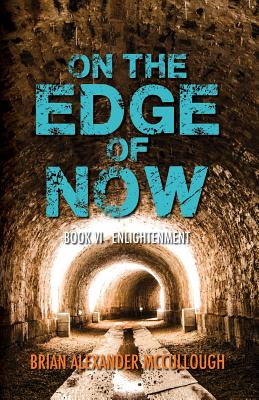 On the Edge of Now: Book VI - Enlightenment - O'Neil, L A (Editor), and McCullough, Brian