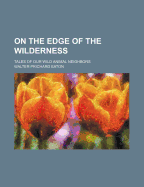 On the Edge of the Wilderness; Tales of Our Wild Animal Neighbors