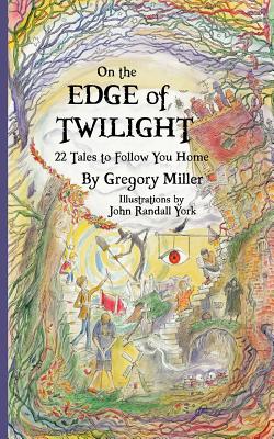 On the Edge of Twilight: 22 Tales to Follow You Home - Miller, Gregory