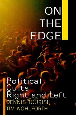 On the Edge: Political Cults Right and Left - Tourish, Dennis, and Wohlforth, Tim