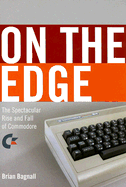 On the Edge: The Spectacular Rise & Fall of Commodore