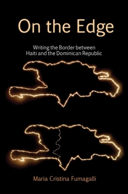 On the Edge: Writing the Border between Haiti and the Dominican Republic - Fumagalli, Maria Cristina