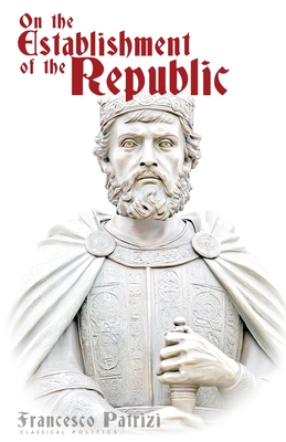 On the Establishment of the Republic - Patrizi, Francesco
