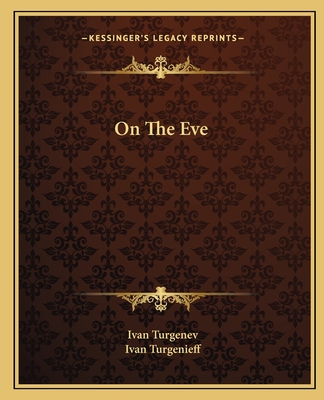 On The Eve - Turgenev, Ivan, and Turgenev, Ivan Sergeevich