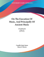 On the Execution of Music, and Principally of Ancient Music: A Lecture (1915)