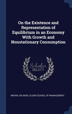 On the Existence and Representation of Equilibrium in an Economy With Growth and Nonstationary Consumption - Mehra, Rajnish, and Sloan School of Management (Creator)