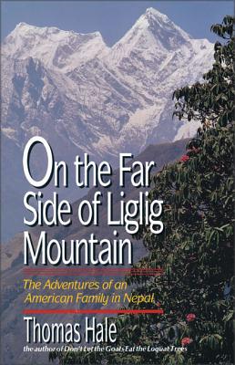 On the Far Side of Liglig Mountain: Adventures of an American Family in Nepal - Hale, Thomas, Dr.