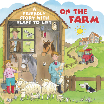 On the Farm: A Friendly Story with Flaps to Lift - 