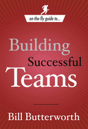 On the Fly Guide to Building Successful Teams