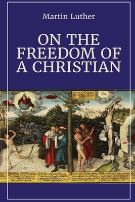 On the Freedom of a Christian - Luther, Martin, and Wace, Henry (Translated by)