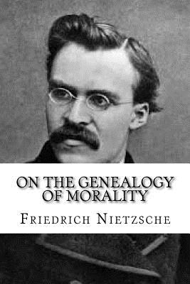 On the Genealogy of Morality - Nietzsche, Friedrich Wilhelm